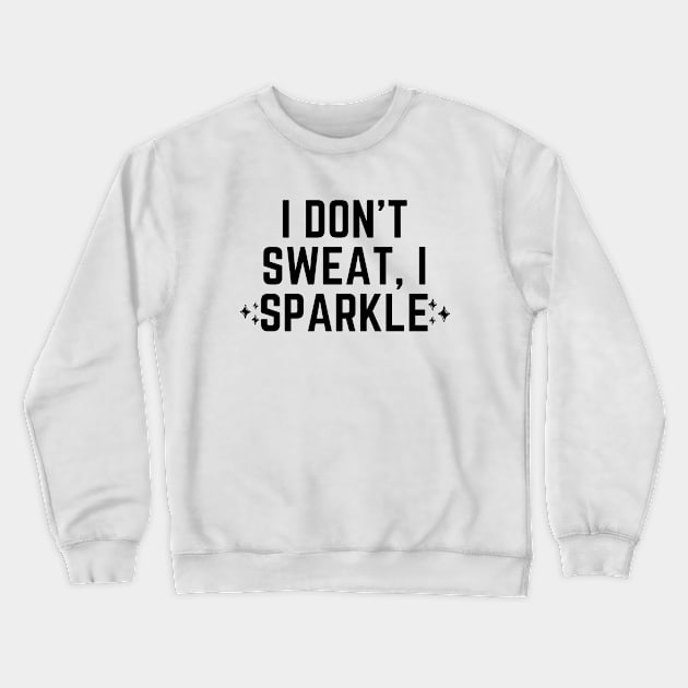 I don't sweat, I sparkle Crewneck Sweatshirt by Word and Saying